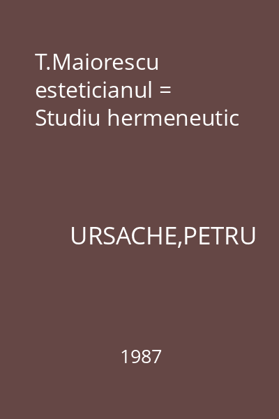 T.Maiorescu esteticianul = Studiu hermeneutic