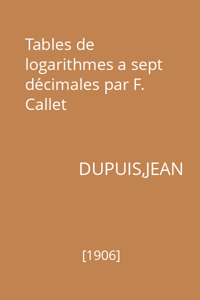 Tables de logarithmes a sept décimales par F. Callet