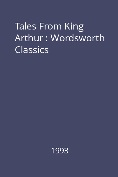 Tales From King Arthur : Wordsworth Classics