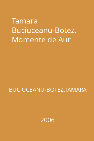 Tamara Buciuceanu-Botez. Momente de Aur