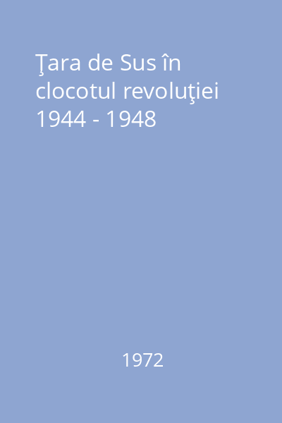 Ţara de Sus în clocotul revoluţiei 1944 - 1948