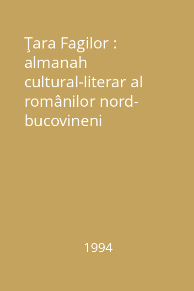 Ţara Fagilor : almanah cultural-literar al românilor nord- bucovineni