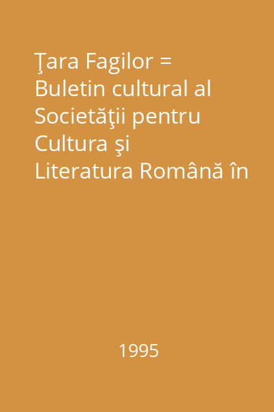 Ţara Fagilor = Buletin cultural al Societăţii pentru Cultura şi Literatura Română în Bucovina, Filiala Suceava III, nr. 1(9); 2(10); 3(11); 4(12); 5(13)