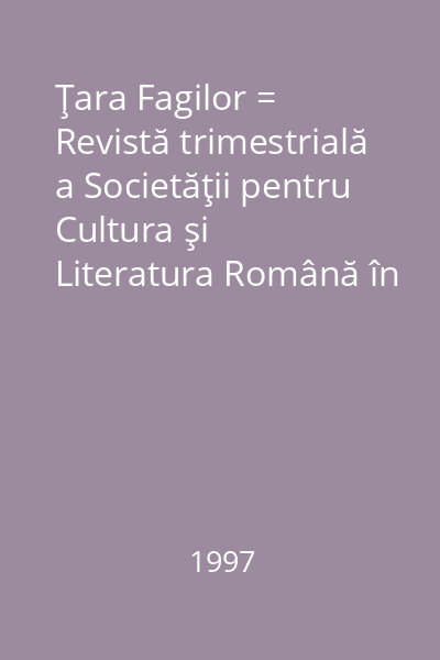 Ţara Fagilor = Revistă trimestrială a Societăţii pentru Cultura şi Literatura Română în Bucovina, Filiala Suceava V, nr. 1(18); 2(19); 3(20); 4(21)