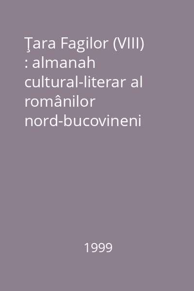 Ţara Fagilor (VIII) : almanah cultural-literar al românilor nord-bucovineni