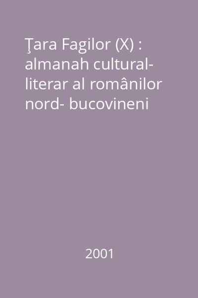 Ţara Fagilor (X) : almanah cultural- literar al românilor nord- bucovineni