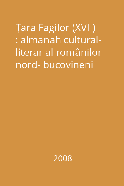 Ţara Fagilor (XVII) : almanah cultural- literar al românilor nord- bucovineni