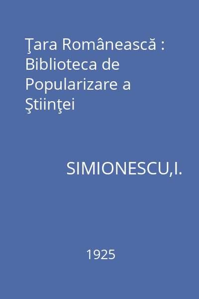 Ţara Românească : Biblioteca de Popularizare a Ştiinţei