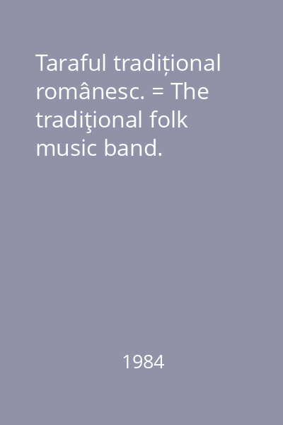 Taraful tradițional românesc. = The tradiţional folk music band.