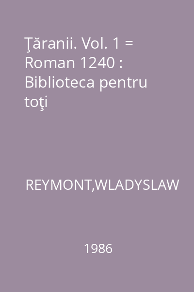 Ţăranii. Vol. 1 = Roman 1240 : Biblioteca pentru toţi