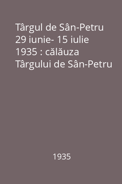 Târgul de Sân-Petru 29 iunie- 15 iulie 1935 : călăuza Târgului de Sân-Petru