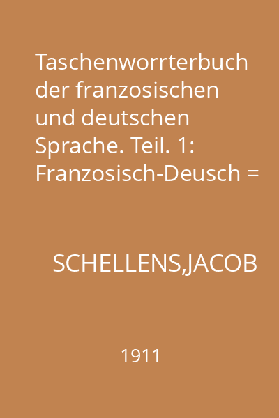 Taschenworrterbuch der franzosischen und deutschen Sprache. Teil. 1: Franzosisch-Deusch = Dictionnaire de Poche des langues francaise et allemand. Part. 1: Francaias-Allemand