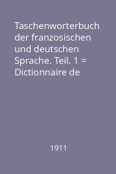 Taschenworterbuch der franzosischen und deutschen Sprache. Teil. 1 = Dictionnaire de Poche des langues francaise et allemande. Tom. 1: Francais-allemand. Franzosisch-deutsch