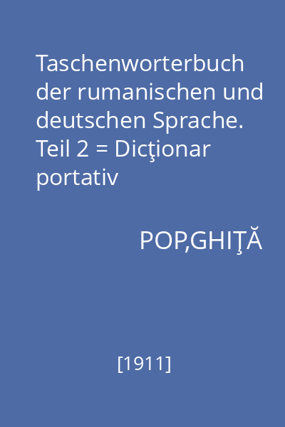 Taschenworterbuch der rumanischen und deutschen Sprache. Teil 2 = Dicţionar portativ român-german şi german-român. Vol. 2: german-român : deutsch-rumanisch