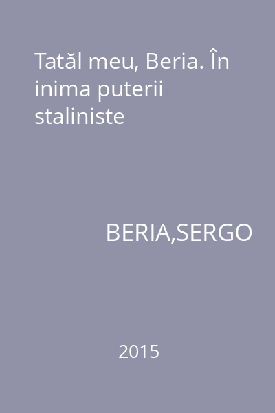 Tatăl meu, Beria. În inima puterii staliniste