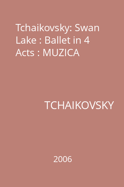 Tchaikovsky: Swan Lake : Ballet in 4 Acts : MUZICA