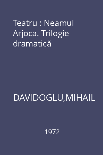 Teatru : Neamul Arjoca. Trilogie dramatică
