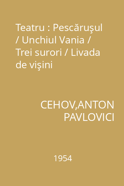 Teatru : Pescăruşul / Unchiul Vania / Trei surori / Livada de vişini