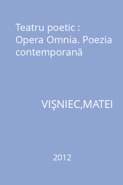Teatru poetic : Opera Omnia. Poezia contemporană