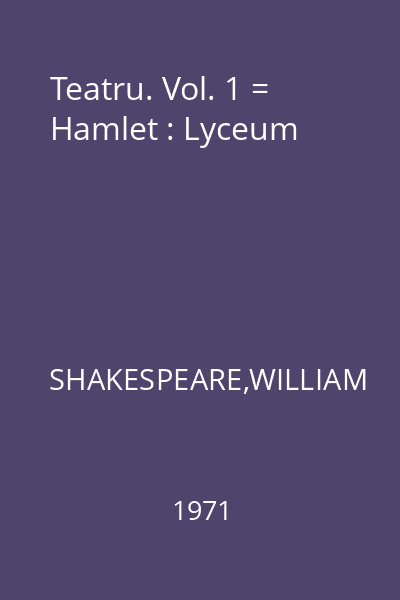 Teatru. Vol. 1 = Hamlet : Lyceum
