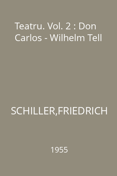 Teatru. Vol. 2 : Don Carlos - Wilhelm Tell