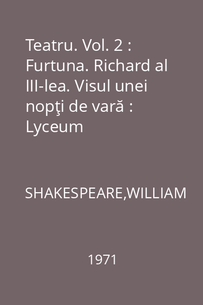 Teatru. Vol. 2 : Furtuna. Richard al III-lea. Visul unei nopţi de vară : Lyceum