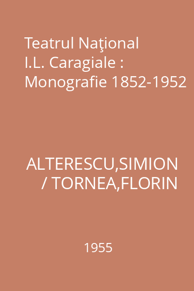 Teatrul Naţional I.L. Caragiale : Monografie 1852-1952