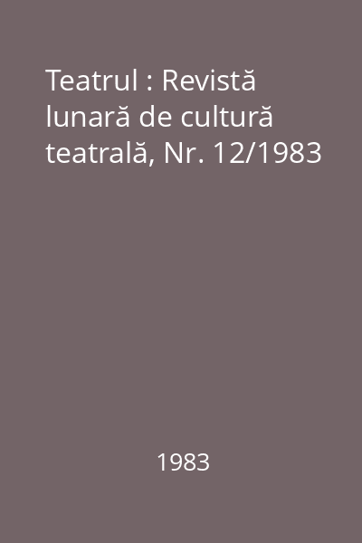 Teatrul : Revistă lunară de cultură teatrală, Nr. 12/1983