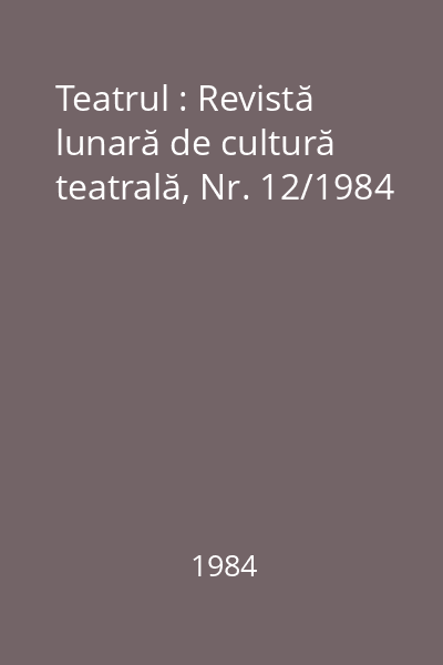 Teatrul : Revistă lunară de cultură teatrală, Nr. 12/1984