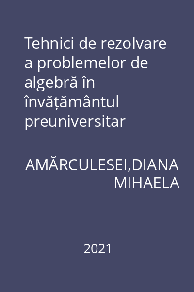 Tehnici de rezolvare a problemelor de algebră în învățământul preuniversitar