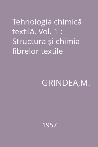 Tehnologia chimică textilă. Vol. 1 : Structura şi chimia fibrelor textile