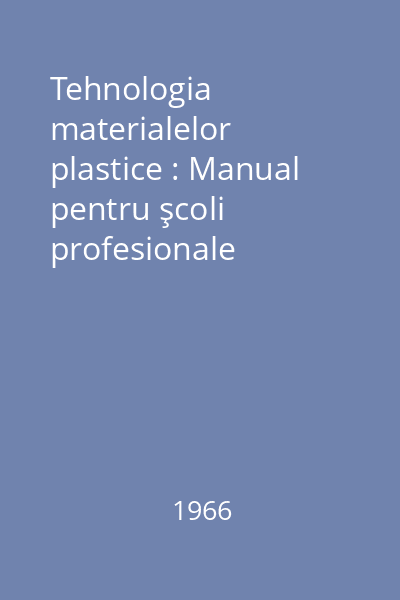 Tehnologia materialelor plastice : Manual pentru şcoli profesionale