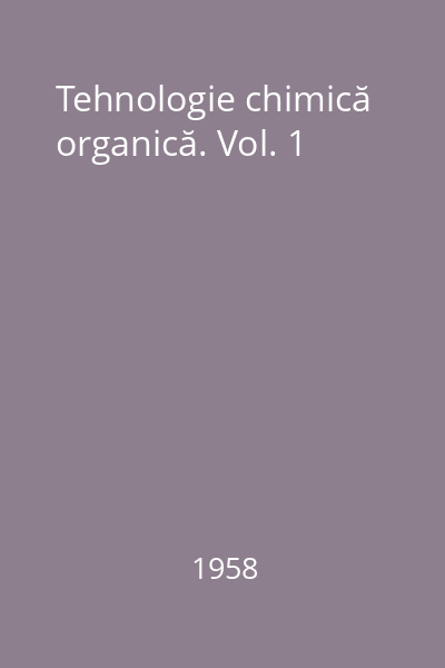 Tehnologie chimică organică. Vol. 1