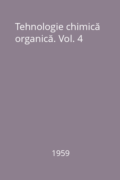 Tehnologie chimică organică. Vol. 4