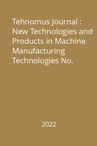 Tehnomus Journal : New Technologies and Products in Machine Manufacturing Technologies No. 29/2022