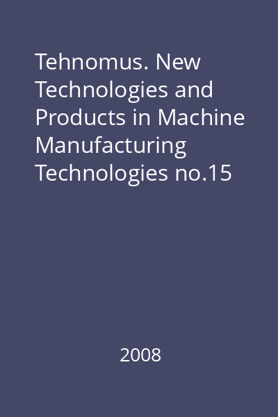 Tehnomus. New Technologies and Products in Machine Manufacturing Technologies no.15