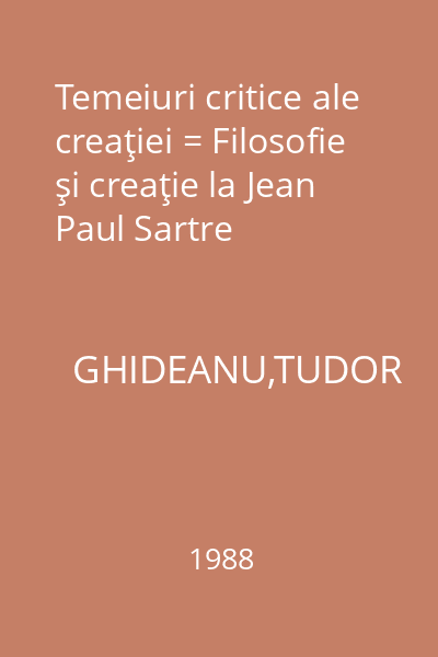 Temeiuri critice ale creaţiei = Filosofie şi creaţie la Jean Paul Sartre