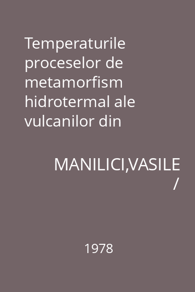 Temperaturile proceselor de metamorfism hidrotermal ale vulcanilor din România : Extras din Studii şi Cercetări de Geologie, Geofizică, Geografie. Vol. 23(1)