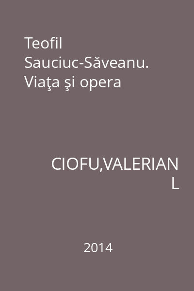 Teofil Sauciuc-Săveanu. Viaţa şi opera