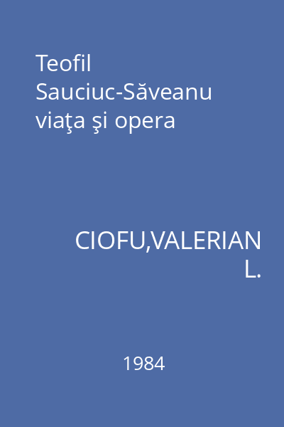 Teofil Sauciuc-Săveanu viaţa şi opera