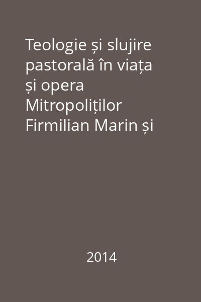 Teologie și slujire pastorală în viața și opera Mitropoliților Firmilian Marin și Nestor Vornicescu