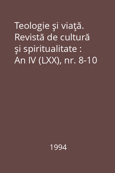 Teologie şi viaţă. Revistă de cultură şi spiritualitate : An IV (LXX), nr. 8-10