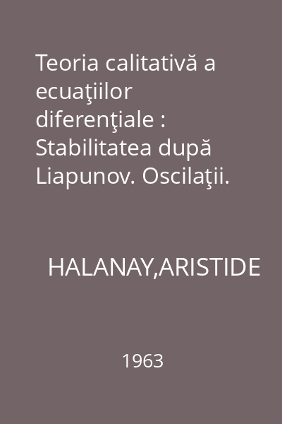 Teoria calitativă a ecuaţiilor diferenţiale : Stabilitatea după Liapunov. Oscilaţii. Sisteme cu argument întârziat