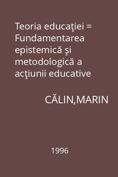 Teoria educaţiei = Fundamentarea epistemică şi metodologică a acţiunii educative