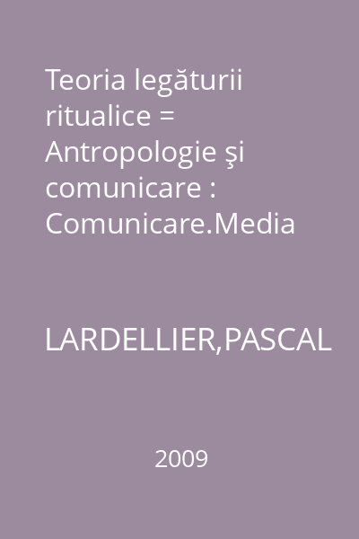 Teoria legăturii ritualice = Antropologie şi comunicare : Comunicare.Media