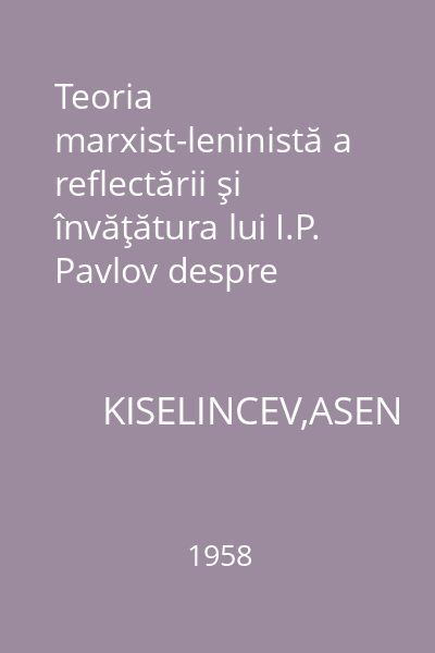 Teoria marxist-leninistă a reflectării şi învăţătura lui I.P. Pavlov despre activitatea nervoasă superioară