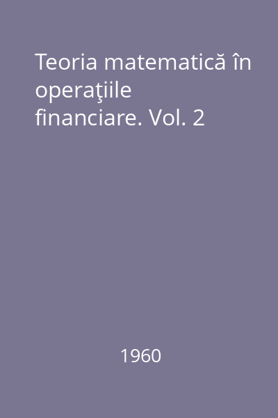 Teoria matematică în operaţiile financiare. Vol. 2