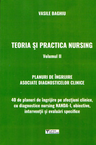 Teoria și practica nursing . Vol. 2 : Planuri de îngrijire asociate diagnosticelor clinice