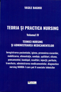 Teoria și practica nursing . Vol. 4 : Tehnici nursing și administrarea medicamentelor