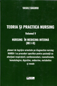 Teoria și practica nursing . Vol. 5 : Nursing în medicină internă (MI I - II)